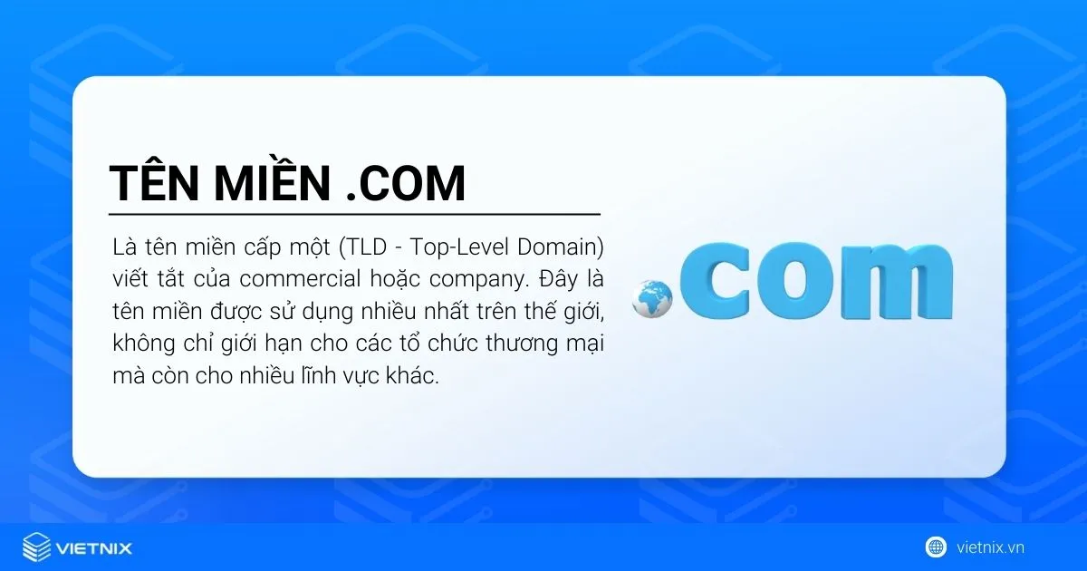 Tên miền .com là TLD (commercial), loại tên miền cấp một được sử dụng phổ biến trên toàn cầu
