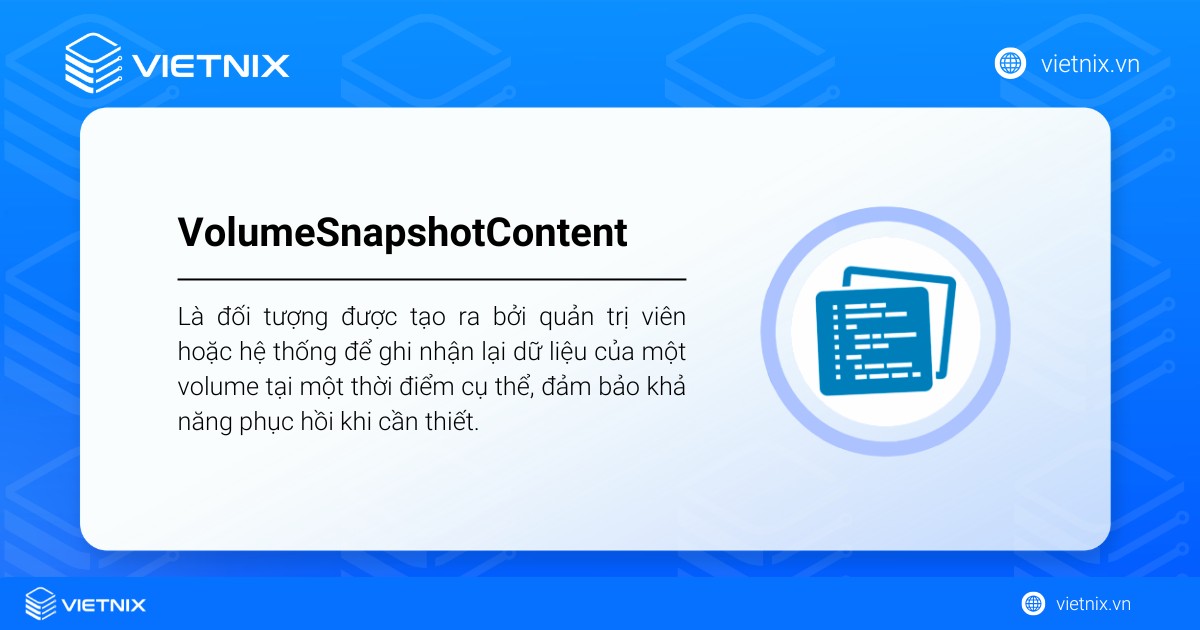 VolumeSnapshotContent đại diện cho tài nguyên snapshot thực sự được lưu trữ tại backend storage