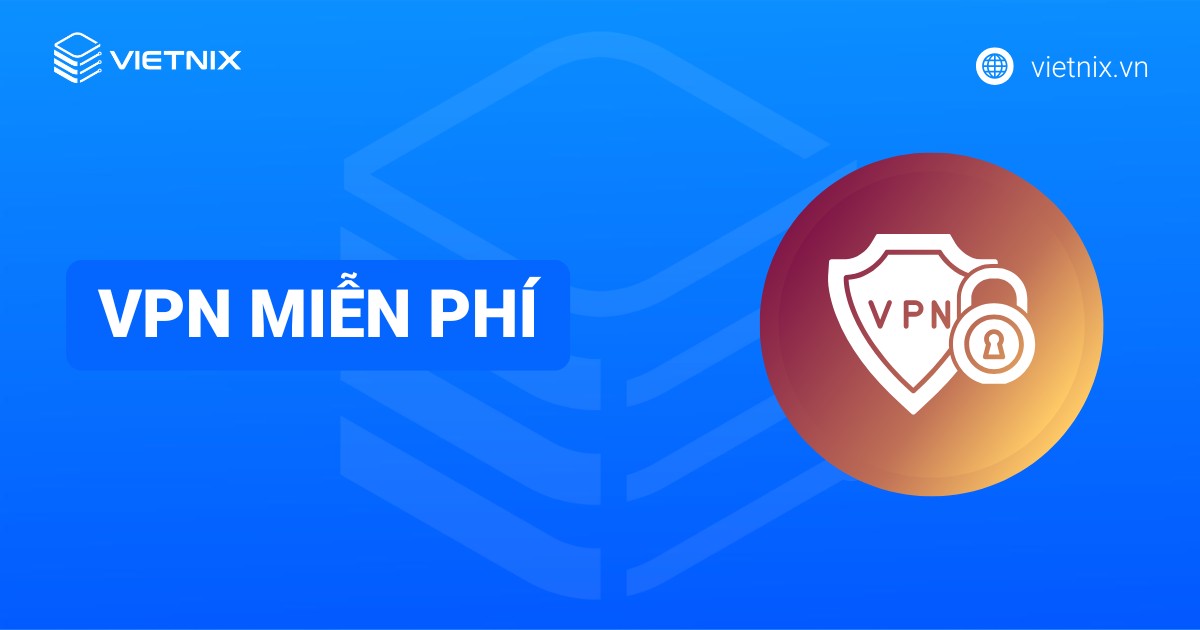 TOP 13 phần mềm VPN miễn phí phổ biến nhất [year]