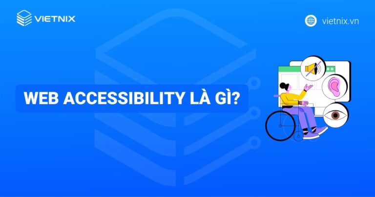 Web Accessibility là gì? Những điều mà bạn cần biết về Web Accessibility