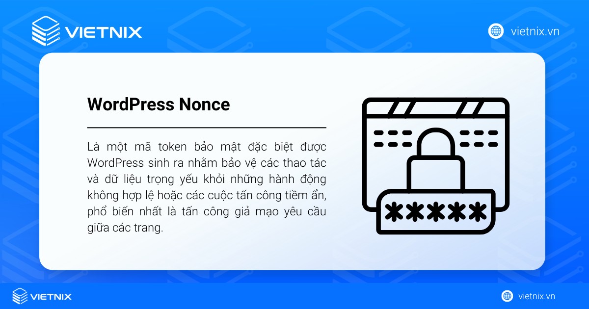 WordPress Nonce là một mã token bảo mật đặc biệt được WordPress sinh ra để chống cuộc tấn công tiềm ẩn