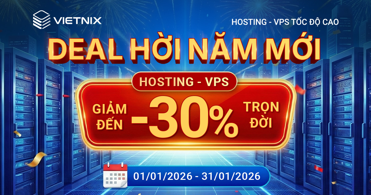 Deal hời năm mới - Nâng cấp hạ tầng, bứt phá doanh thu với ưu đãi từ hosting, VPS Vietnix 6 Khuyến mãi tháng 1 tại Vietnix