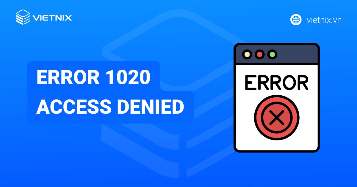 Error 1020 Access Denied là gì? Nguyên nhân và cách khắc phục lỗi hiệu quả