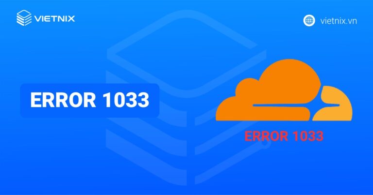 Lỗi Error 1033: Nguyên nhân và cách khắc phục hiệu quả