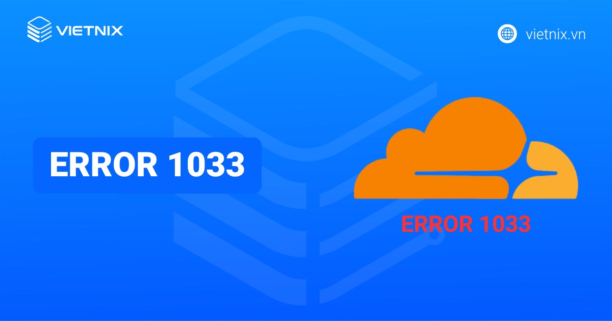Lỗi Error 1033: Nguyên nhân và cách khắc phục hiệu quả