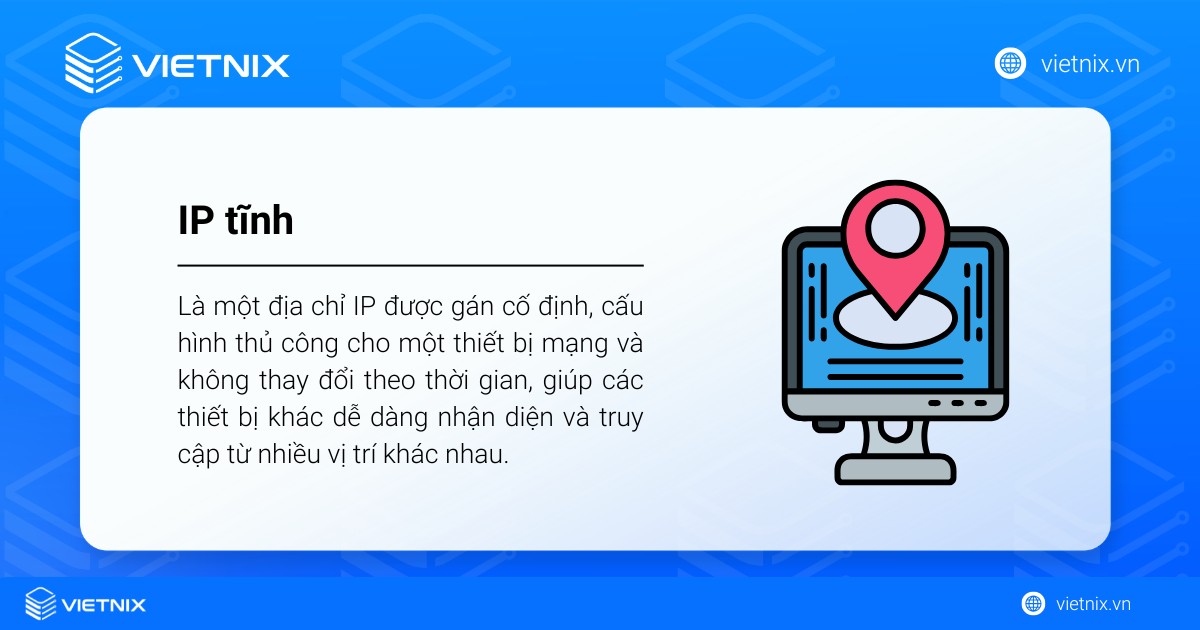 IP tĩnh là một địa chỉ IP được gán cố định cho một thiết bị trên mạng và không thay đổi theo thời gian