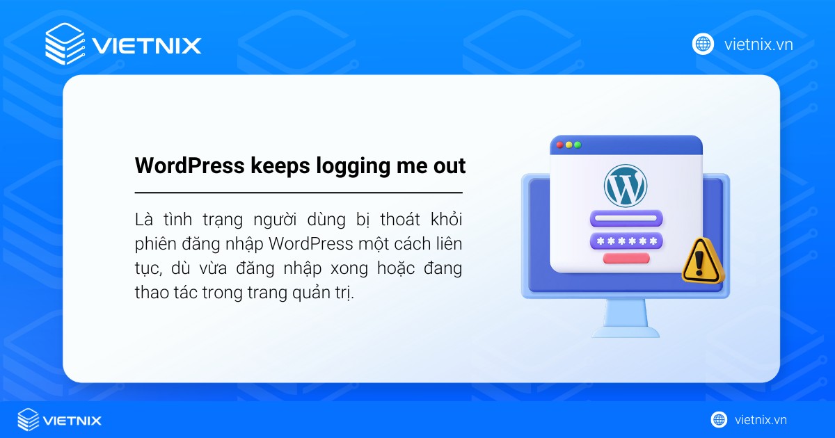 WordPress keeps logging me out là tình trạng người dùng bị thoát khỏi phiên đăng nhập WordPress một cách liên tục