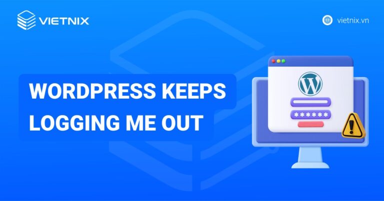 10 cách khắc phục lỗi "WordPress keeps logging me out" hiệu quả