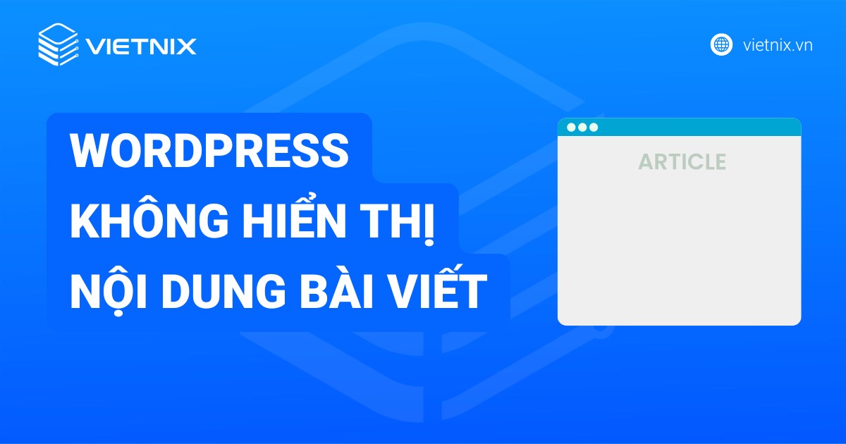 Hướng dẫn xử lý lỗi WordPress không hiển thị nội dung bài viết