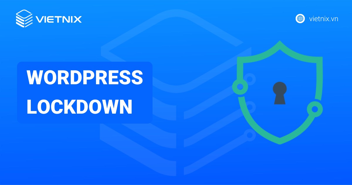 WordPress Lockdown là gì? Cách sử dụng tính năng WordPress Lockdown