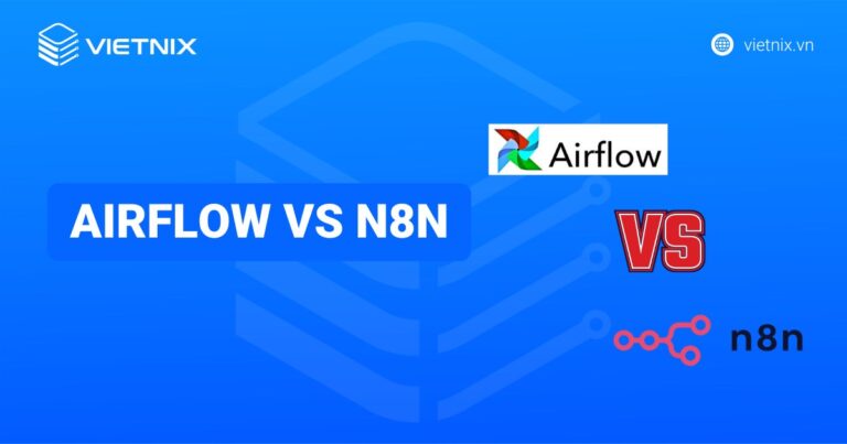 So sánh cho tiết Apache Airflow vs n8n: Đâu là sự lựa chọn phù hợp nhất?