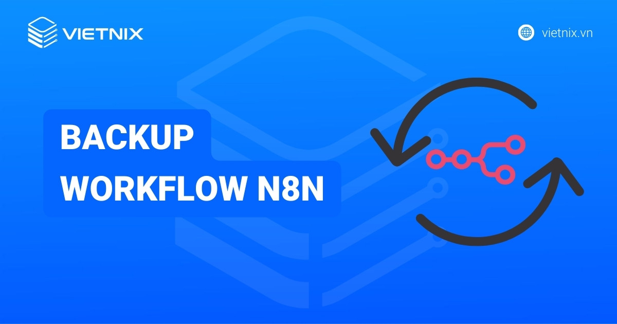 Hướng dẫn backup workflow n8n lên Google Drive nhanh chóng và chính xác