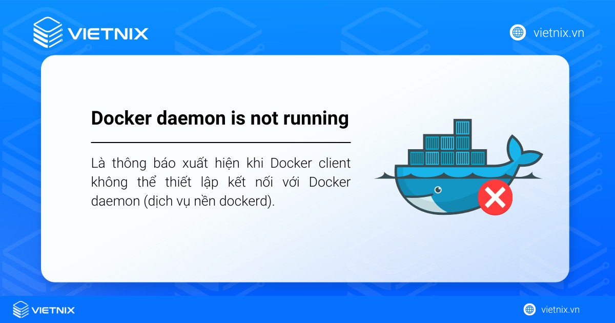 Hướng dẫn cách khắc phục lỗi Docker daemon is not running chi tiết 9 Lỗi Docker daemon is not running là thông báo là thông báo xuất hiện khi Docker client không thể thiết lập kết nối