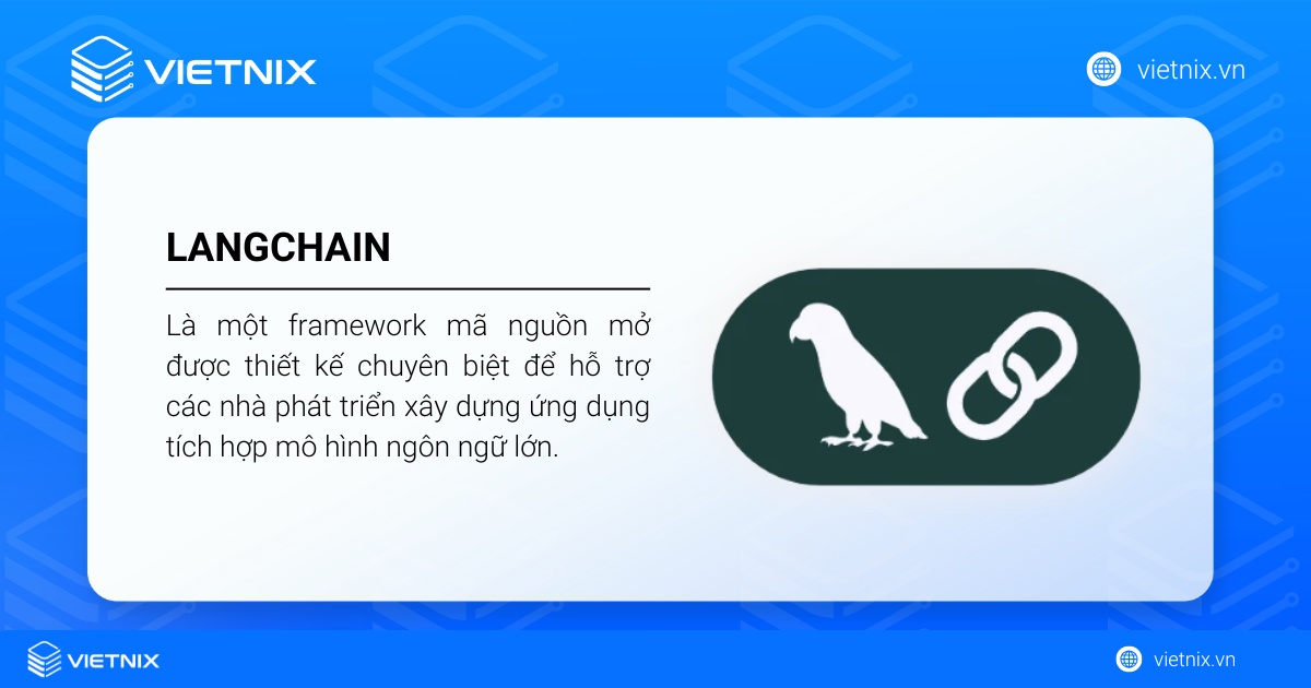 LangChain là gì? Tìm hiểu vai trò của nền tảng LangChain trong lập trình AI 15 LangChain là một framework mã nguồn mở dùng để xây dựng ứng dụng tích hợp LLM