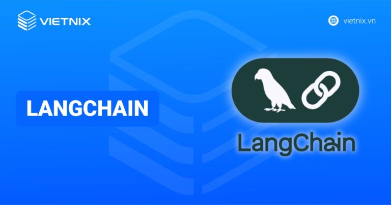 LangChain là gì? Tìm hiểu vai trò của nền tảng LangChain trong lập trình AI