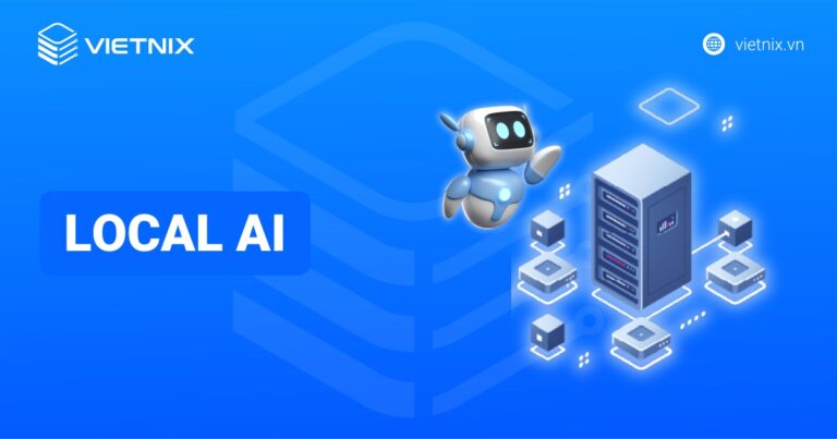 Local AI là gì? Vai trò, ứng dụng và cách tích hợp local AI nhanh chóng