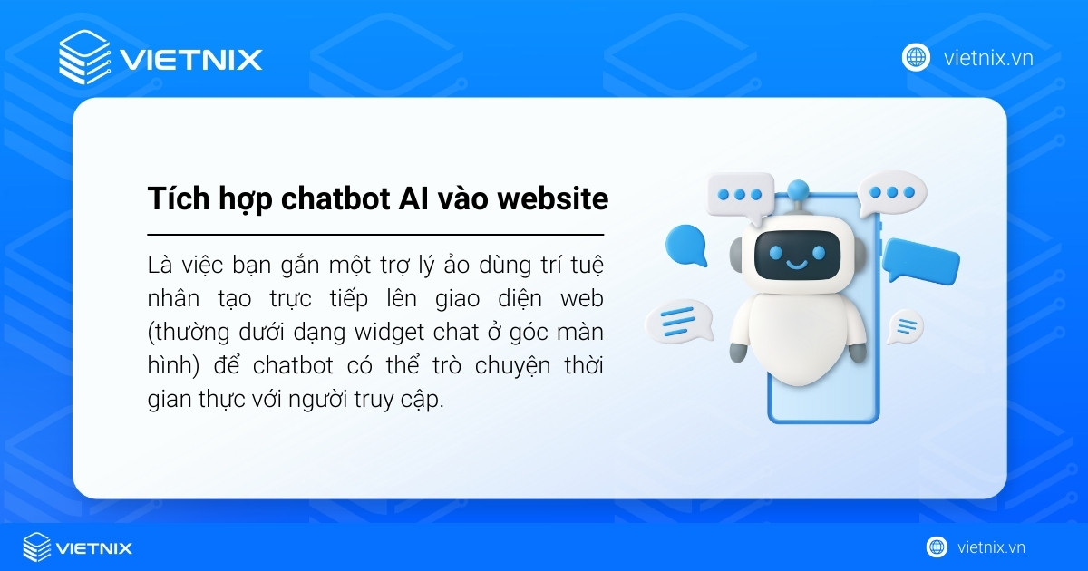 Cách tích hợp Chatbot AI vào website dễ dàng và miễn phí 13 Tích hợp chatbot AI vào website là việc bạn gắn một trợ lý ảo dùng trí tuệ nhân tạo trực tiếp lên giao diện web