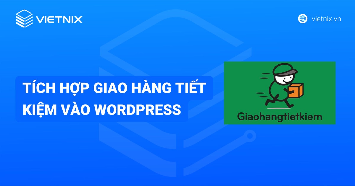 Hướng dẫn tích hợp Giao hàng Tiết kiệm vào WordPress chi tiết từ A - Z