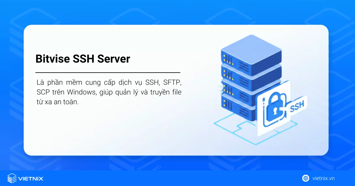 Bitvise SSH Server là phần mềm cung cấp dịch vụ SSH, SFTP, SCP trên Windows