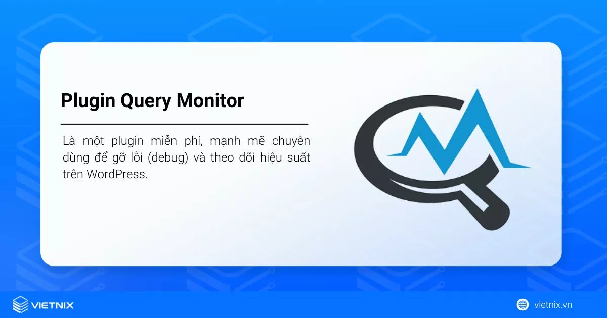 Plugin Query Monitor chuyên dùng để debug và theo dõi hiệu suất dành cho WordPress