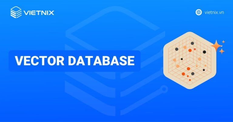 Vector Database là gì? Hướng dẫn lưu trữ dữ liệu vào Vector Database chi tiết