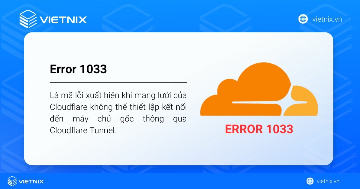 Error 1033 là mã lỗi xuất hiện khi mạng lưới của Cloudflare không thể thiết lập kết nối đến máy chủ gốc