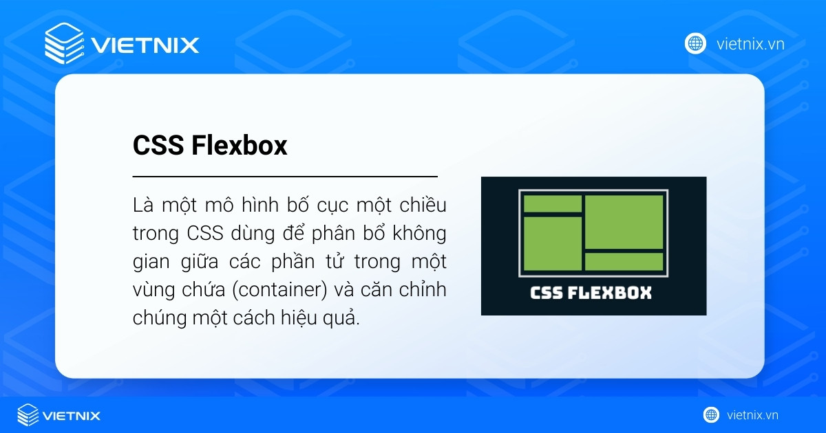 Flex box CSS là gì? Hướng dẫn CSS Flexible Box đầy đủ nhất 17 CSS Flexbox là mô hình bố cục 1 chiều giúp phân bổ không gian và căn chỉnh các phần tử trong container
