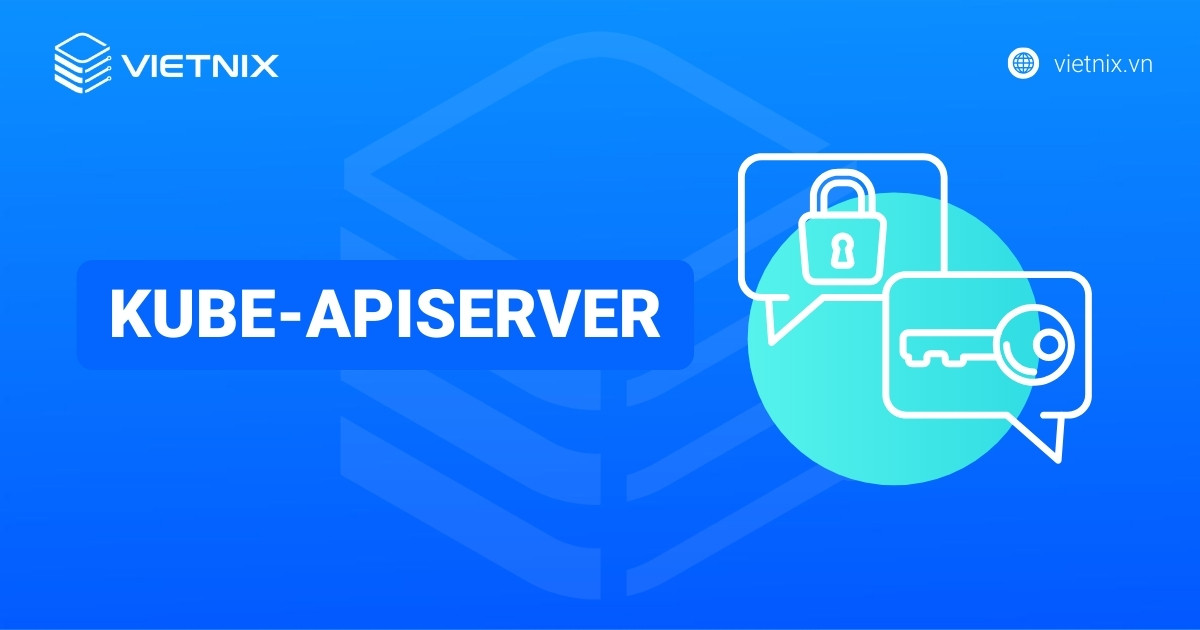 Kube-apiserver là gì? Cách cấu hình kube-apiserverKube dành cho người mới