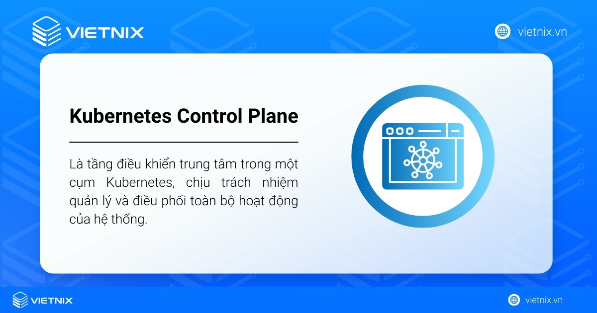 Kubernetes Control Plane là gì? Mục đích và cách cấu hình Kubernetes Control Plane 12 Kubernetes Control Plane là tầng điều khiển trung tâm trong một cụm Kubernetes