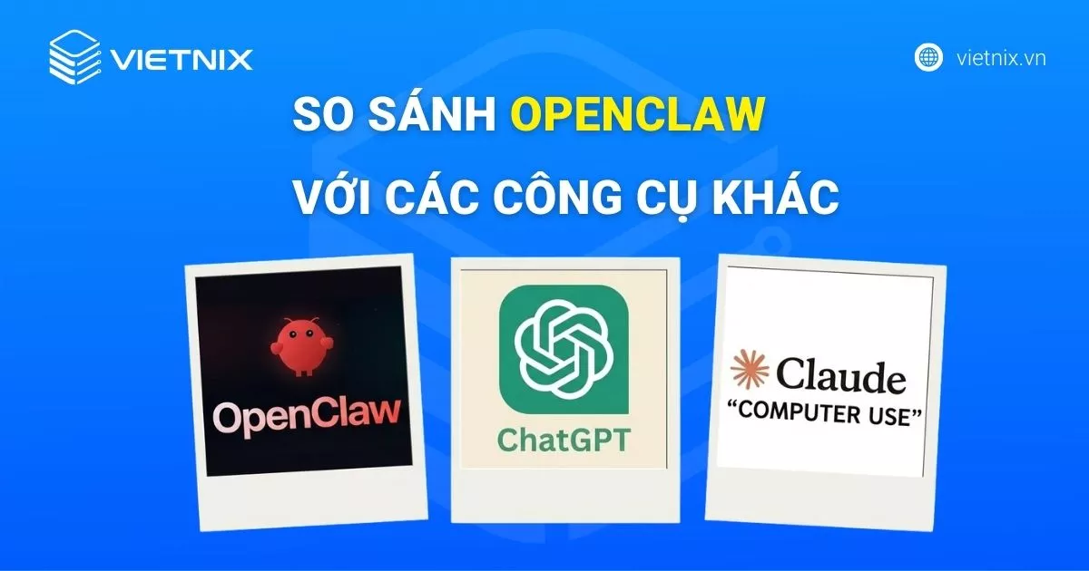OpenClaw là gì? Tất tần tật về trợ lý AI tự vận hành đang gây sốt toàn cầu 25 So sánh OpenClaw với ChatGPT và Claude Computer Use